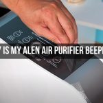 Why Is My Alen Air Purifier Beeping? Causes and Solution!