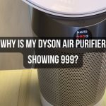 Dyson 999: Why Is My Dyson Air Purifier Showing 999?