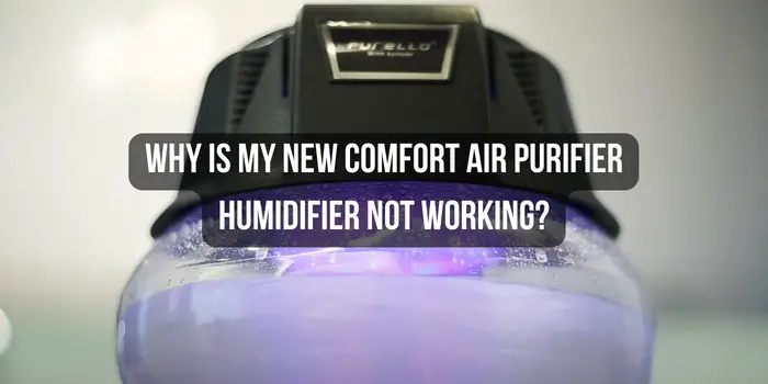 why-is-my-new-comfort-air-purifier-humidifier-not-working