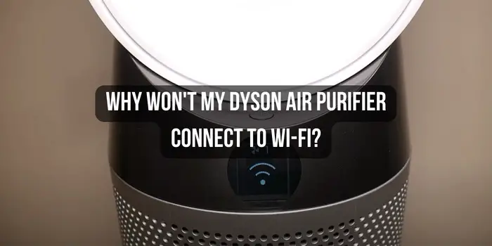 why-wont-my-dyson-air-purifier-connect-to-wi-fi