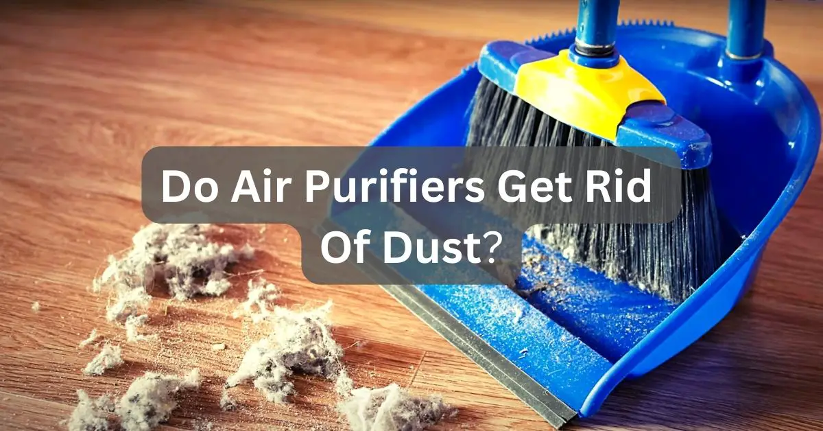 Do Air Purifiers Get Rid Of Dust