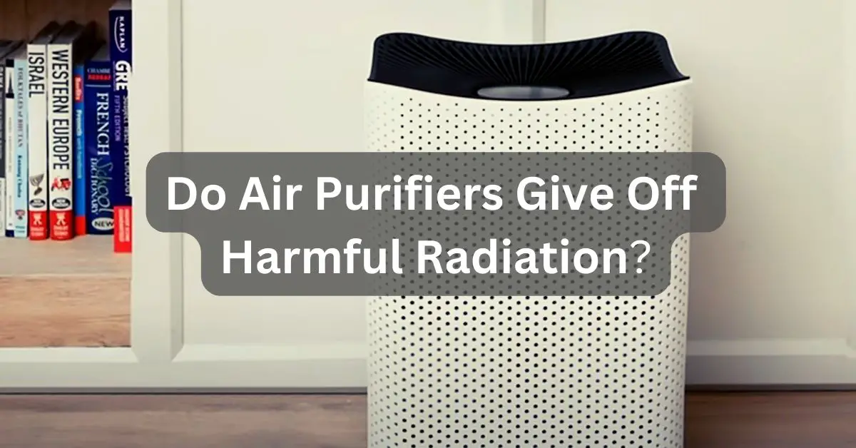 Do Air Purifiers Give Off Harmful Radiation