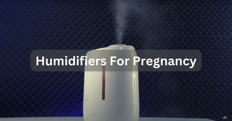Humidifiers For Pregnancy