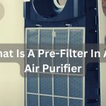 What Is A Pre-Filter In An Air Purifier? – How Does The Pre-Filter Work?
