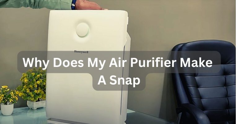 Why Does My Air Purifier Make A Snap