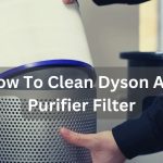 How To Clean Dyson Air Purifier Filter?