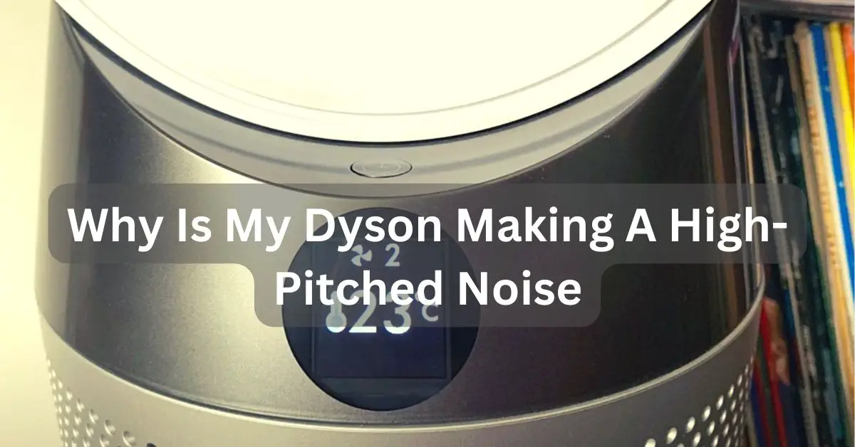 Why Is My Dyson Making A High-Pitched Noise