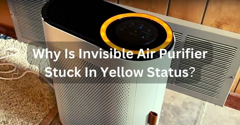 Why Is Invisible Air Purifier Stuck In Yellow Status